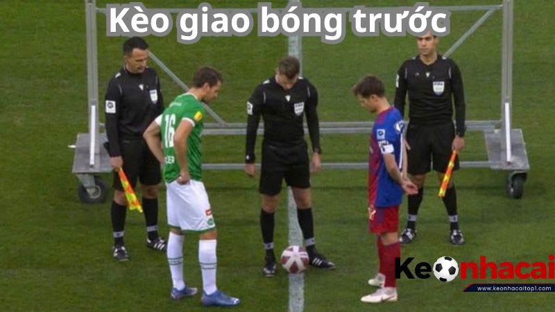 Kèo giao bóng trước là gì? Là bet thủ hãy tìm hiểu Kèo giao bóng trước là gì? Là bet thủ hãy tìm hiểu