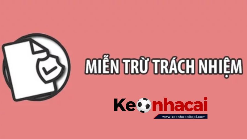 Những Trường Hợp Keonhacaitop1 Miễn Trừ Trách Nhiệm Những Trường Hợp Keonhacaitop1 Miễn Trừ Trách Nhiệm
